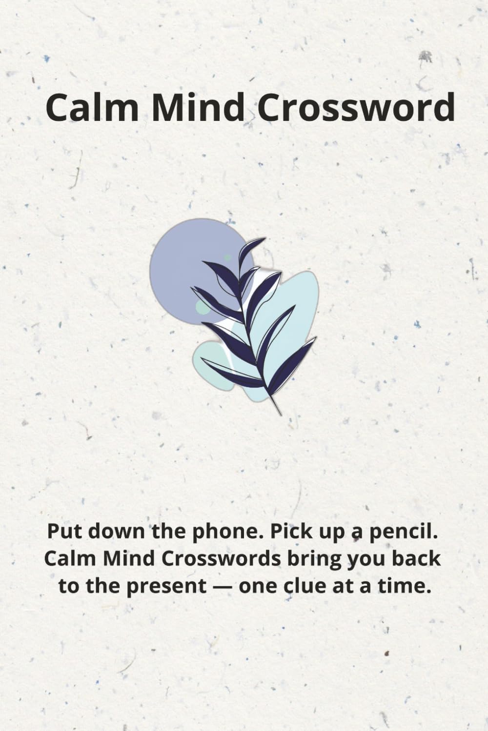 Calm Mind Crossword: Calm Mind Crossword Gentle Challenges to Unwind & Refocus|6x9 inches 110 pages|50+crosswords|Solutions Included