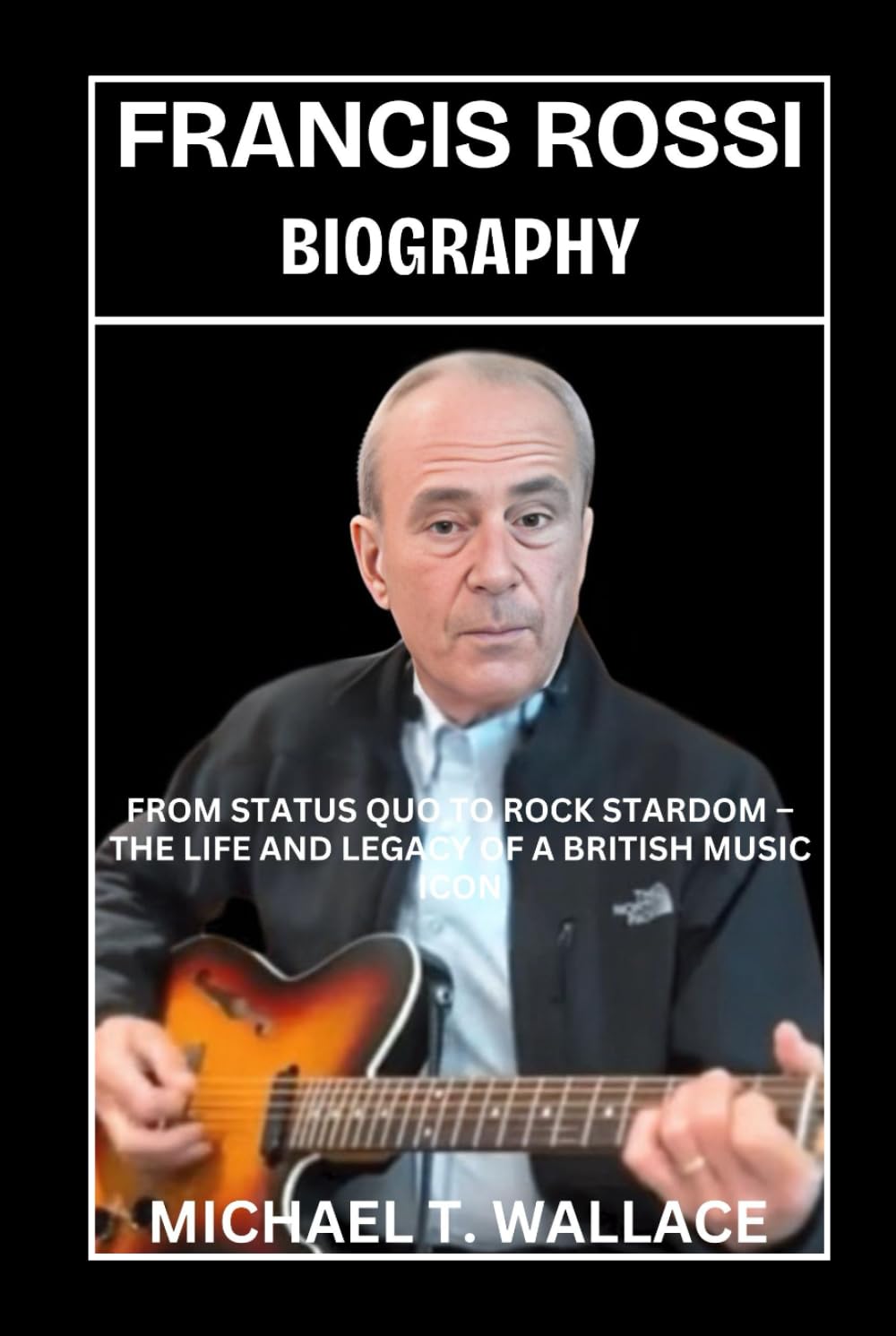 Francis Rossi Biography: From Status Quo to Rock Stardom – The Life and Legacy of a British Music Icon
