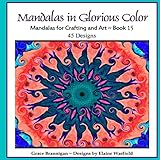 Mandalas in Glorious Color Book 15: Mandalas for Crafting and Art (Art in Color)