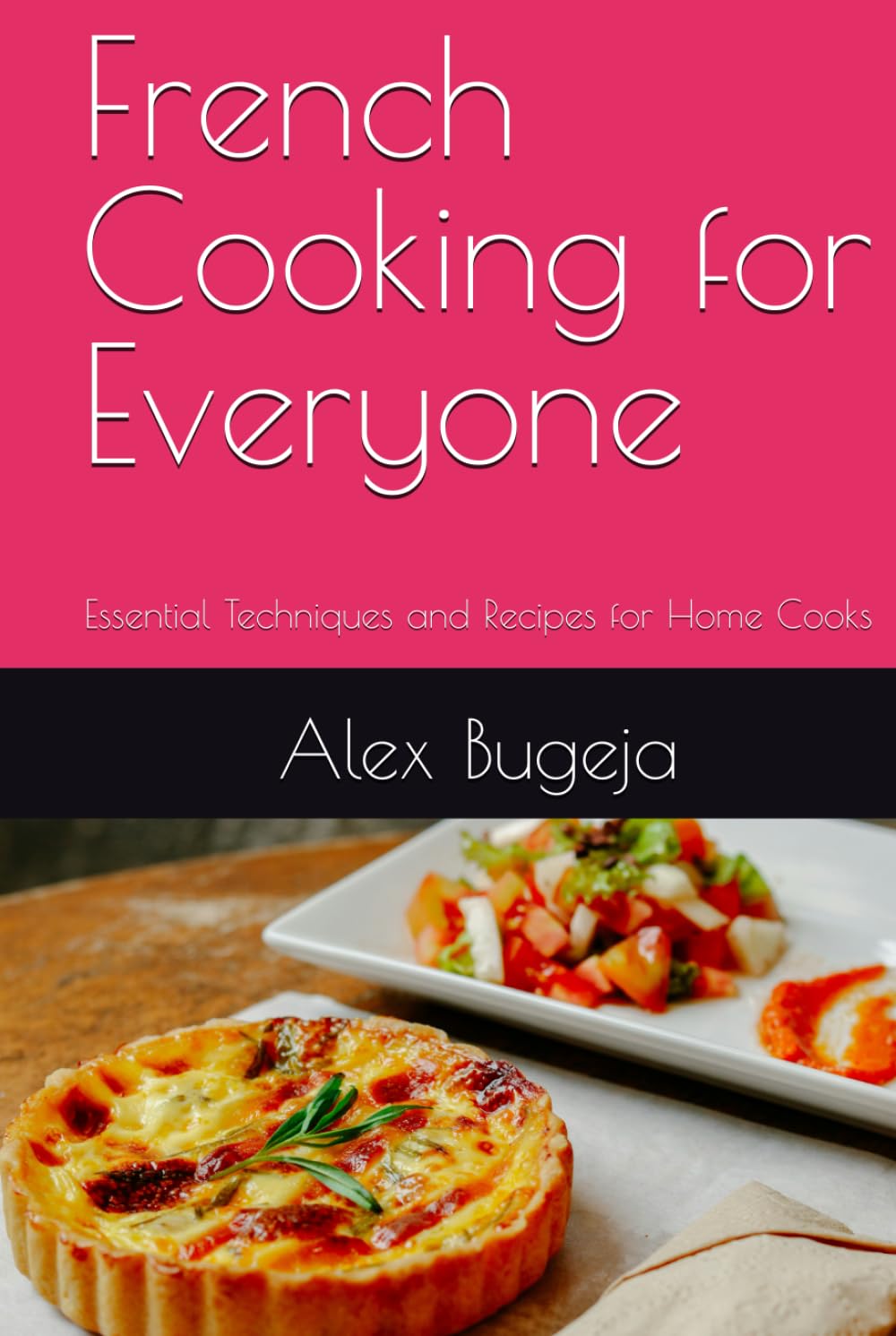 French Cooking for Everyone: Essential Techniques and Recipes for Home Cooks