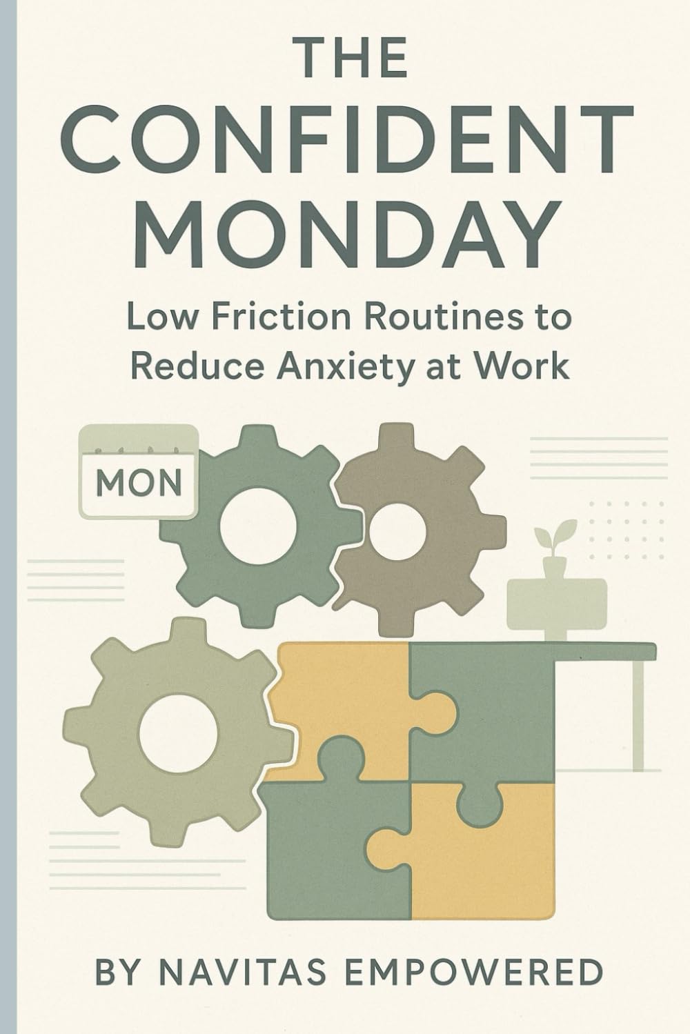 The Confident Monday: Low‑Friction Routines to Reduce Anxiety at Work