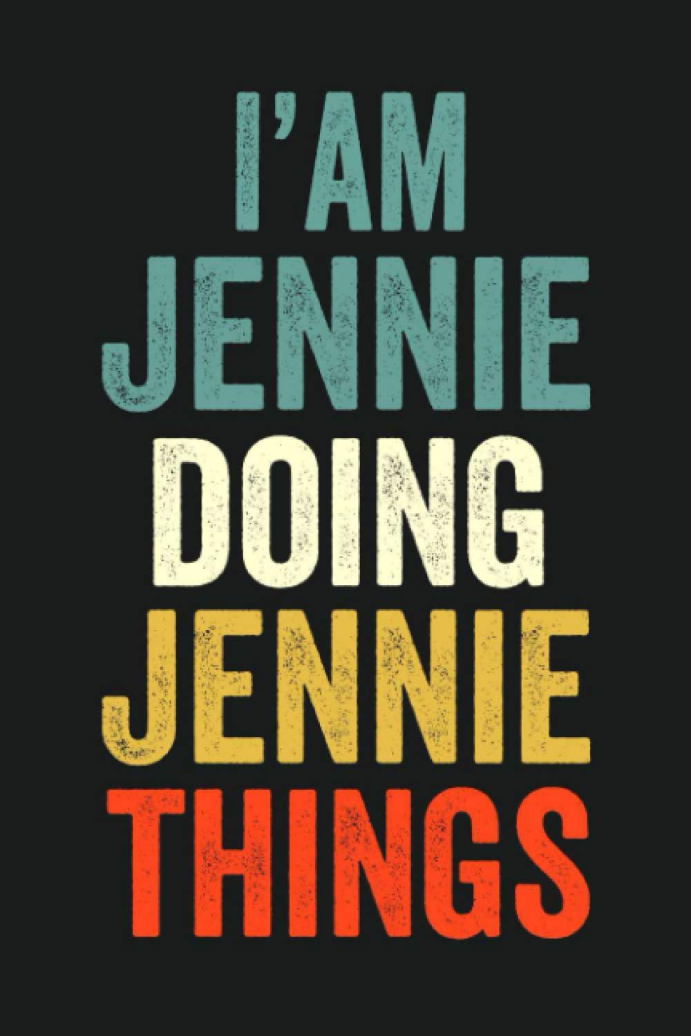 I'am Jennie Doing Jennie Things: Lined Notebook / Journal Gift, 120 Pages, 6 x 9 in, Personalized Journal Gift for Jennie, Gift Idea for Jennie, Cute, College Ruled