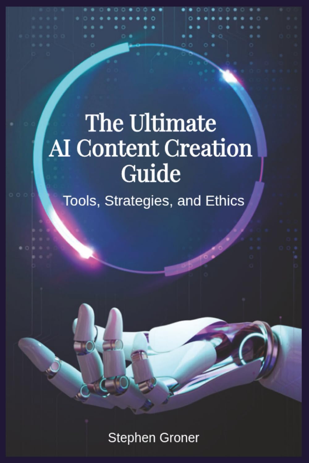 The Ultimate AI Content Creation Guide: Tools, Strategies, and Ethics