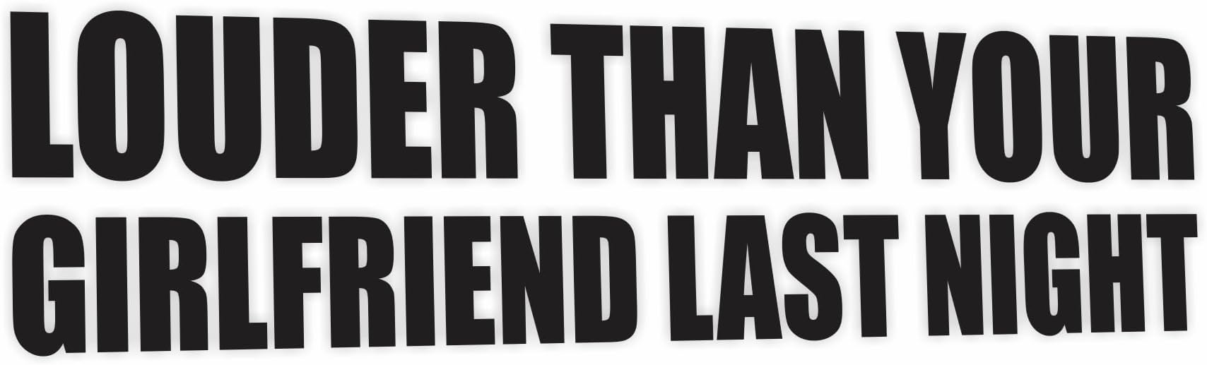 Louder Than Your Girlfriend Funny Bumper Sticker Vinyl Decal Muscle Car JDM Race Car