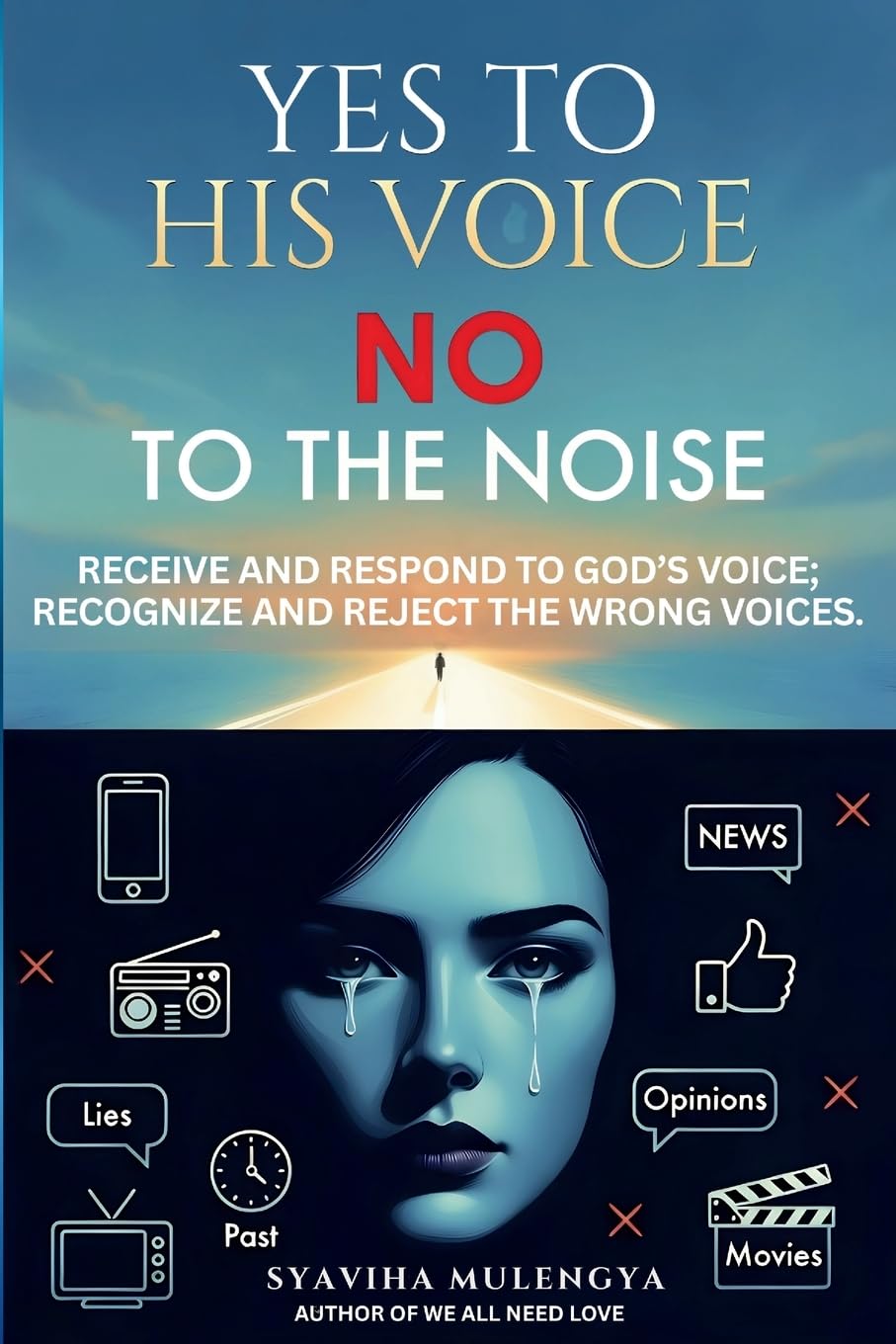 YES TO HIS VOICE, NO TO THE NOISE: Receive and respond to God’s voice; recognize and reject the wrong voices.