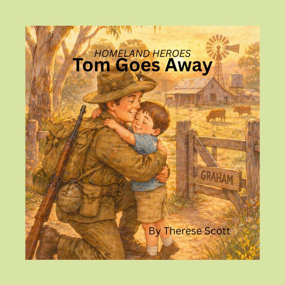 Tom Goes Away: A gentle ANZAC story for little hearts (Homeland Heroes Series)