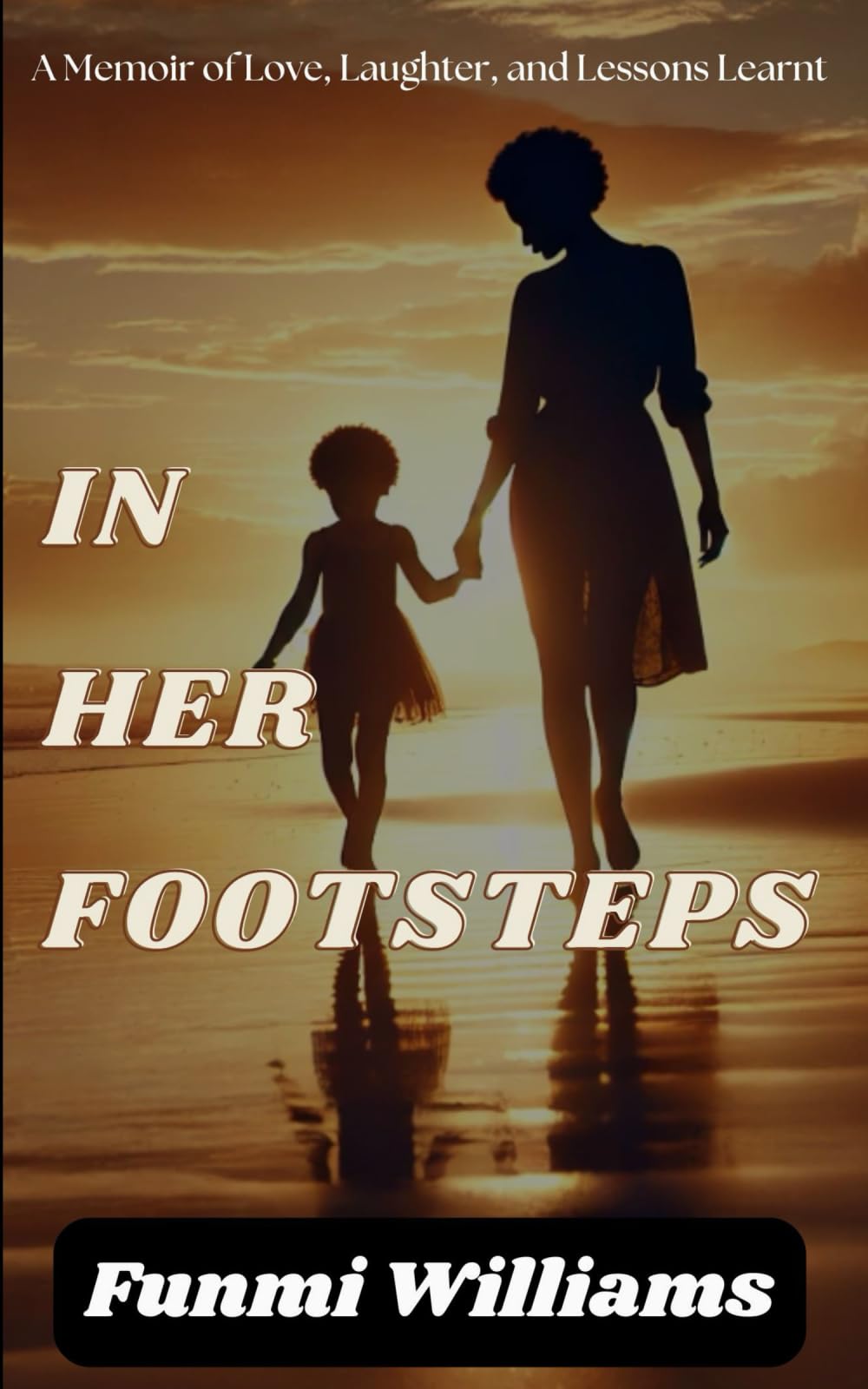 In Her Footsteps: A Memoir of Love, Laughter, and Lessons Learnt