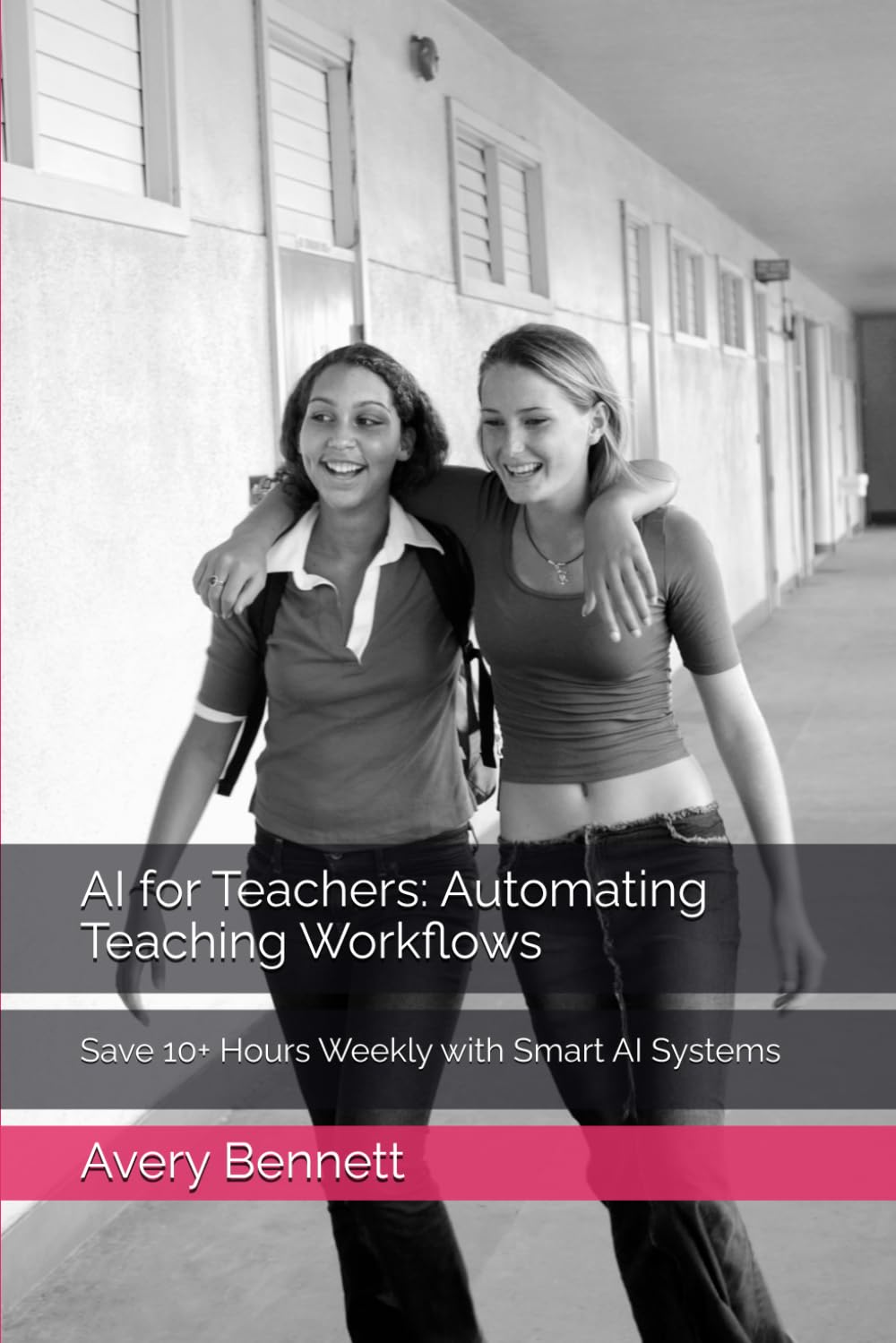 AI for Teachers: Automating Teaching Workflows: Save 10+ Hours Weekly with Smart AI Systems: 2 (AI for Teachers: Save Time & Build Income)