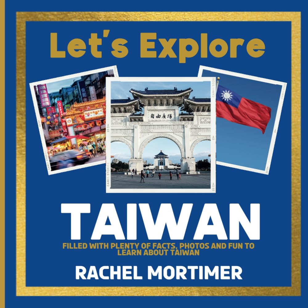 Lets Explore: Taiwan: Filled with plenty of facts, photos and fun to learn about Taiwan (Lets Explore Countries Book For Children)