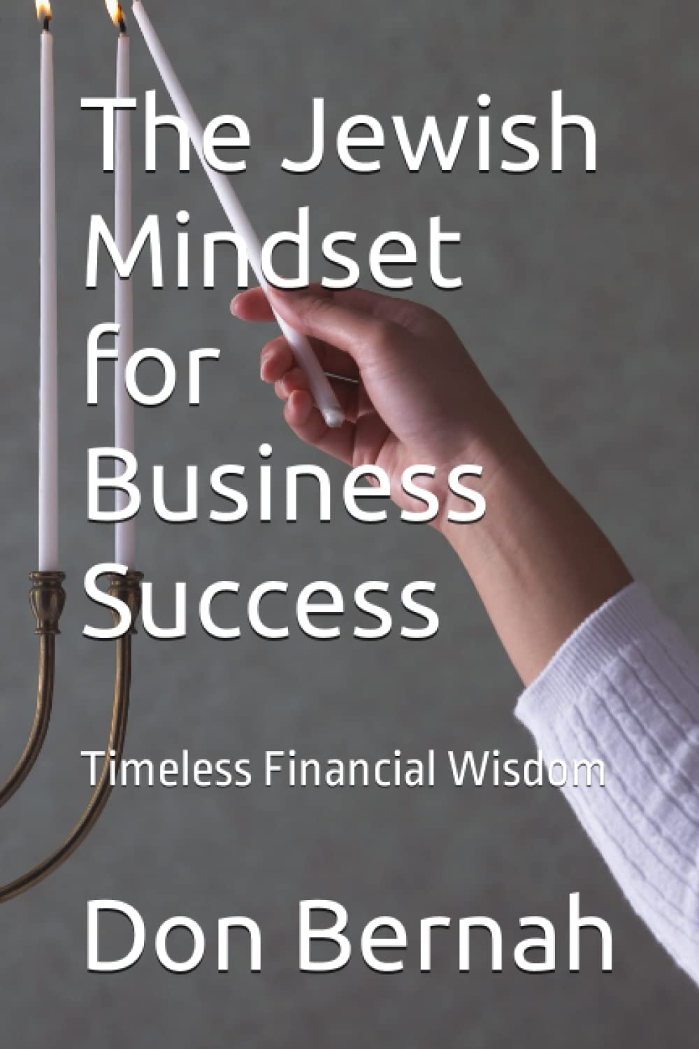 The Jewish Mindset for Business Success: Timeless Financial Wisdom