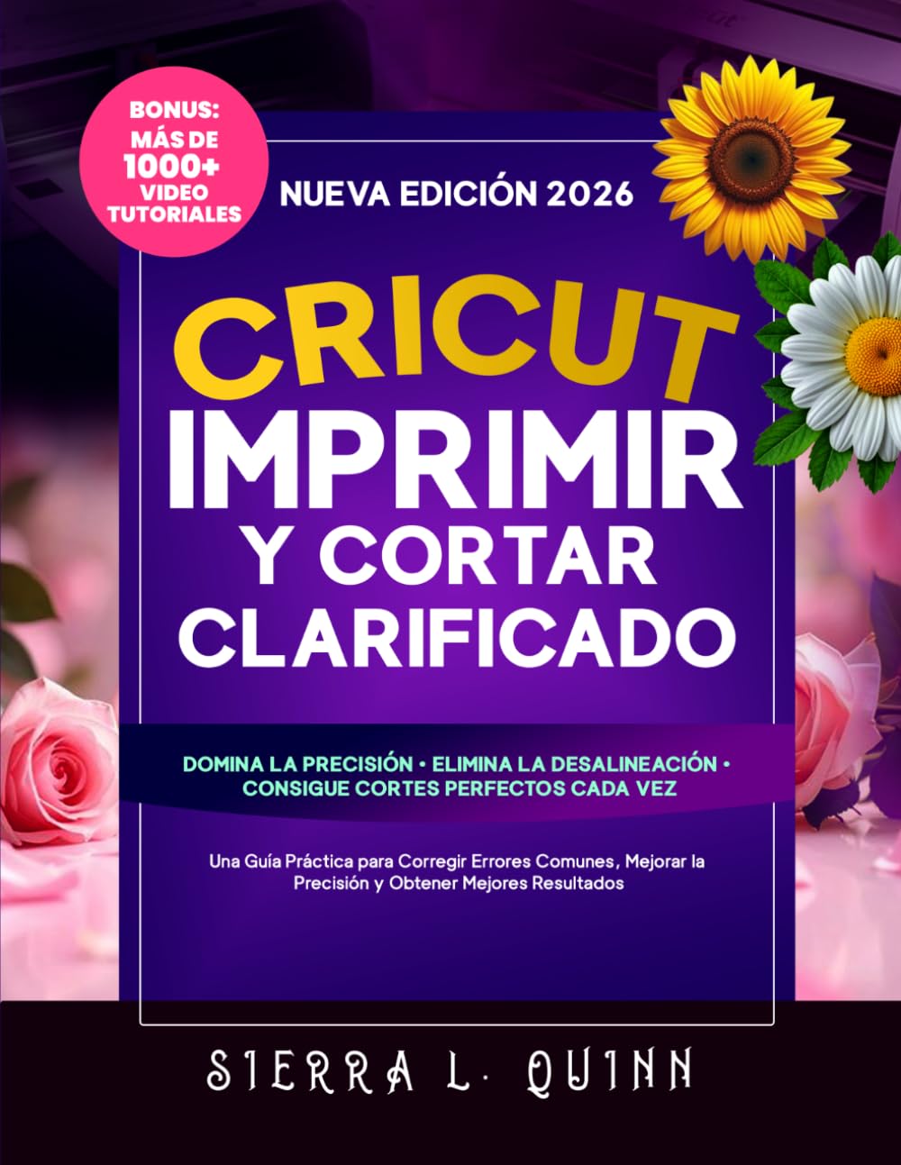 CRICUT IMPRIMIR Y CORTAR CLARIFICADO: Una Guía Práctica para Corregir Errores Comunes, Mejorar la Precisión y Obtener Mejores Resultados