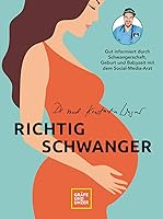 Richtig schwanger: Gut informiert durch Schwangerschaft, Geburt und Babyzeit mit dem Social-Media-Arzt