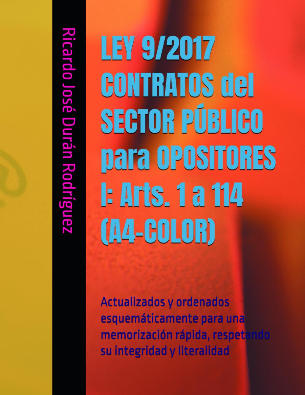 LEY 9/2017 CONTRATOS del SECTOR PÚBLICO para OPOSITORES I: Arts. 1 a 114 (A4-COLOR): Actualizados y ordenados esquemáticamente para una memorización rápida, respetando su integridad y literalidad