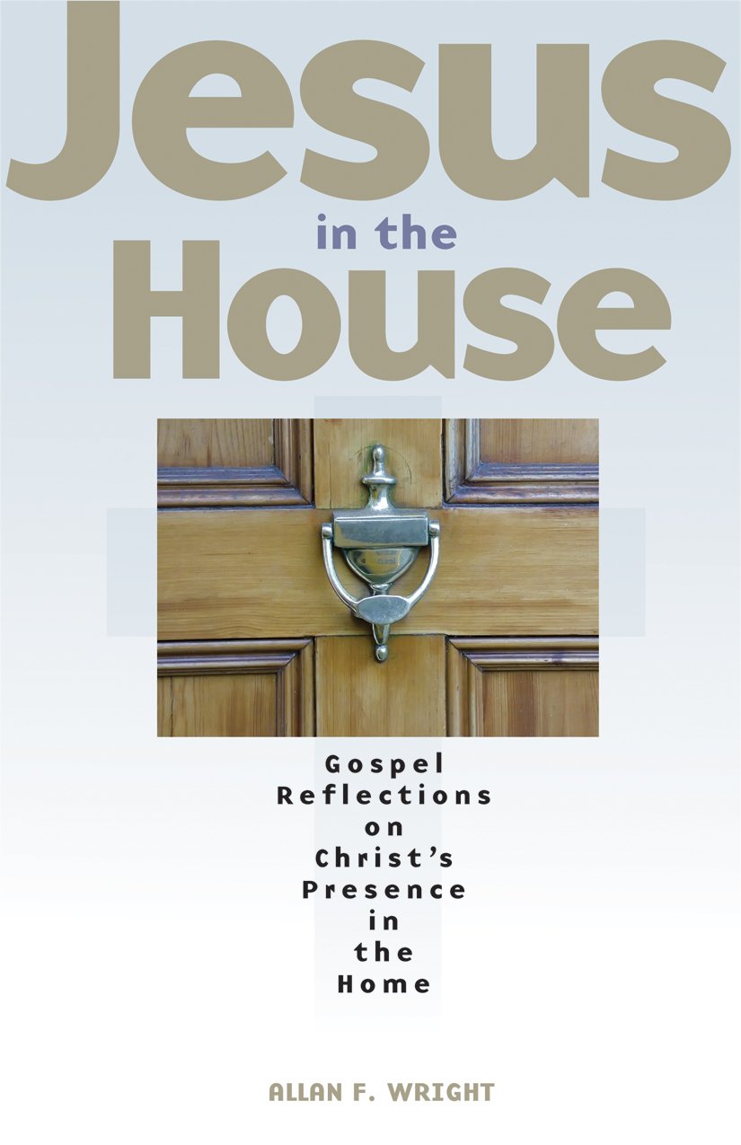 Jesus in the House: Gospel Reflections on Christ's Presence in the Home