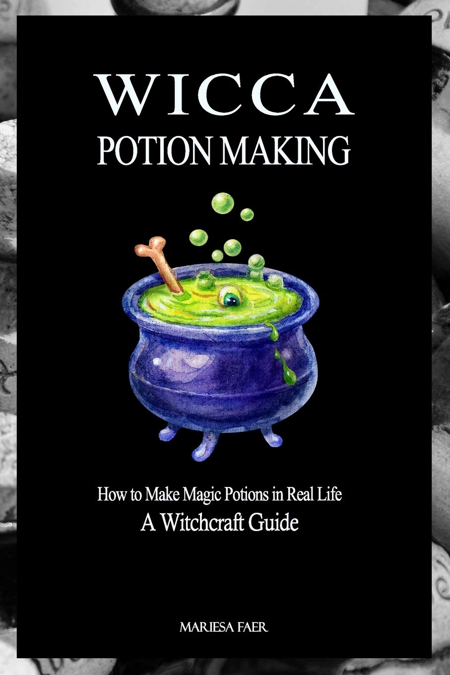 Wicca Potion Making: How to Make Magic Potions in Real Life Paperback β April 9, 2017