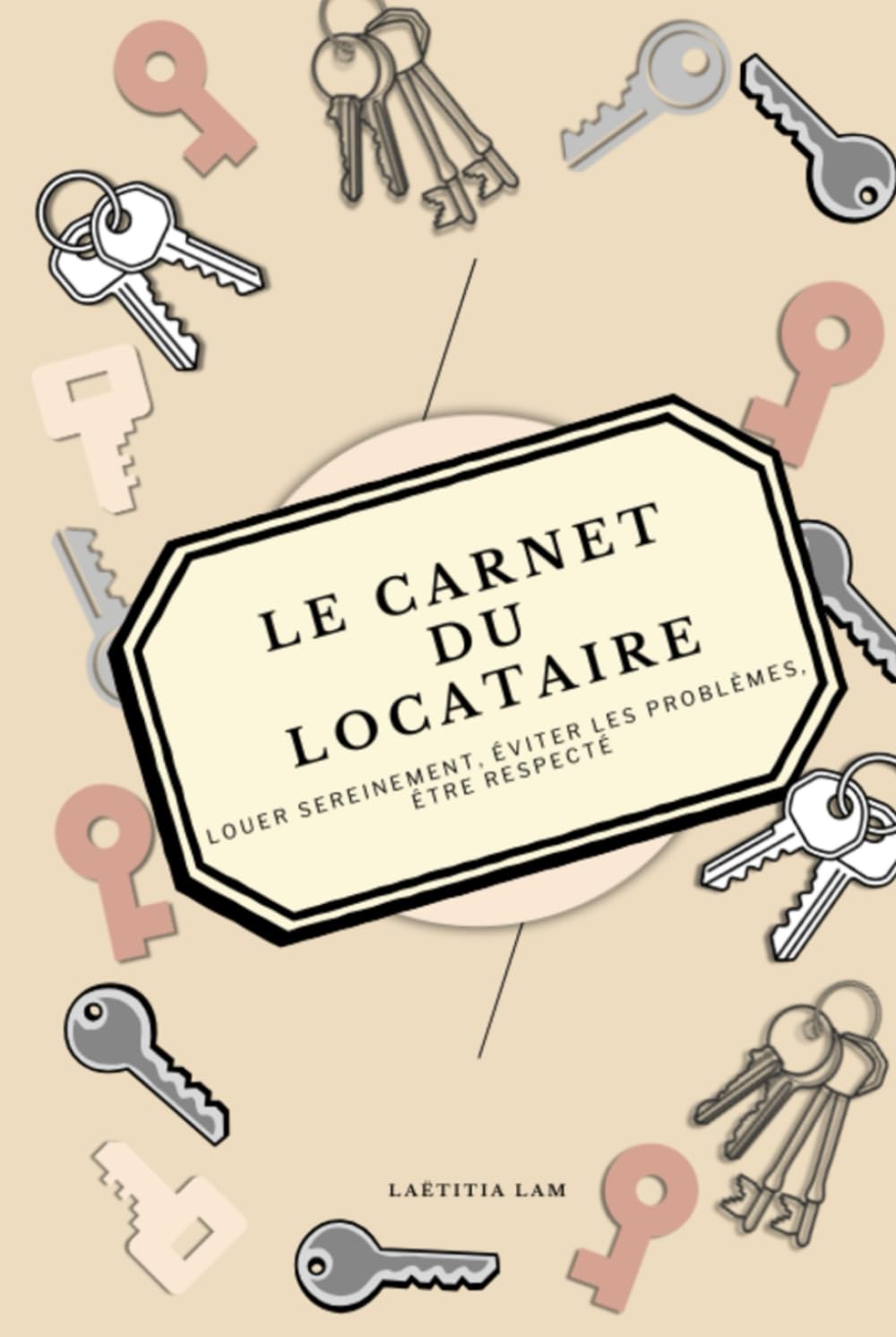 Le Carnet du Locataire: Louer sereinement, éviter les problèmes, être respecté (Les carnets pratiques)