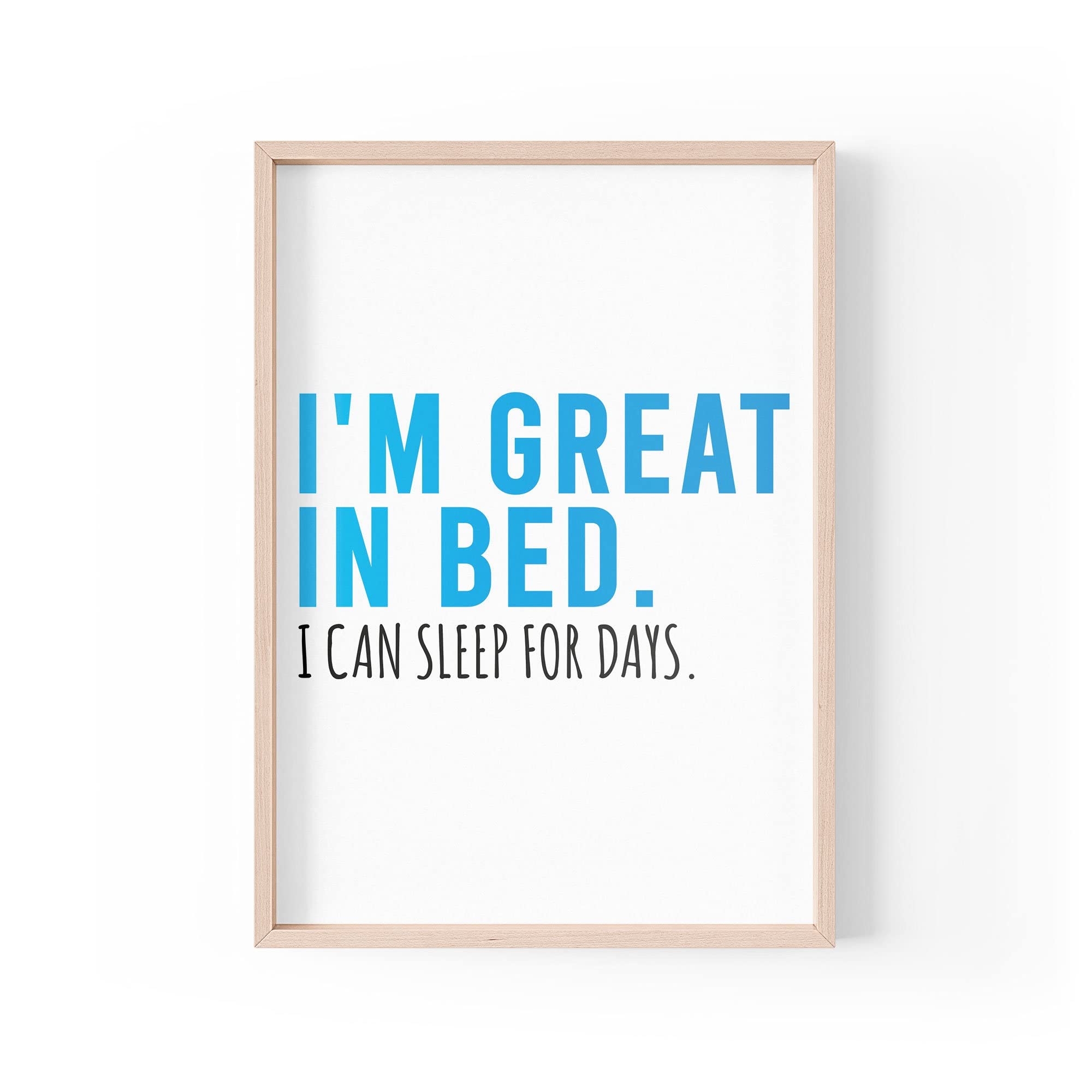 Funny Quote Print | Home Prints | I'm Great In Bed I Can Sleep For Days | Aesthetic Wall Art Bedroom A4 A3 A5 *FRAME NOT INCLUDED* - PBH116