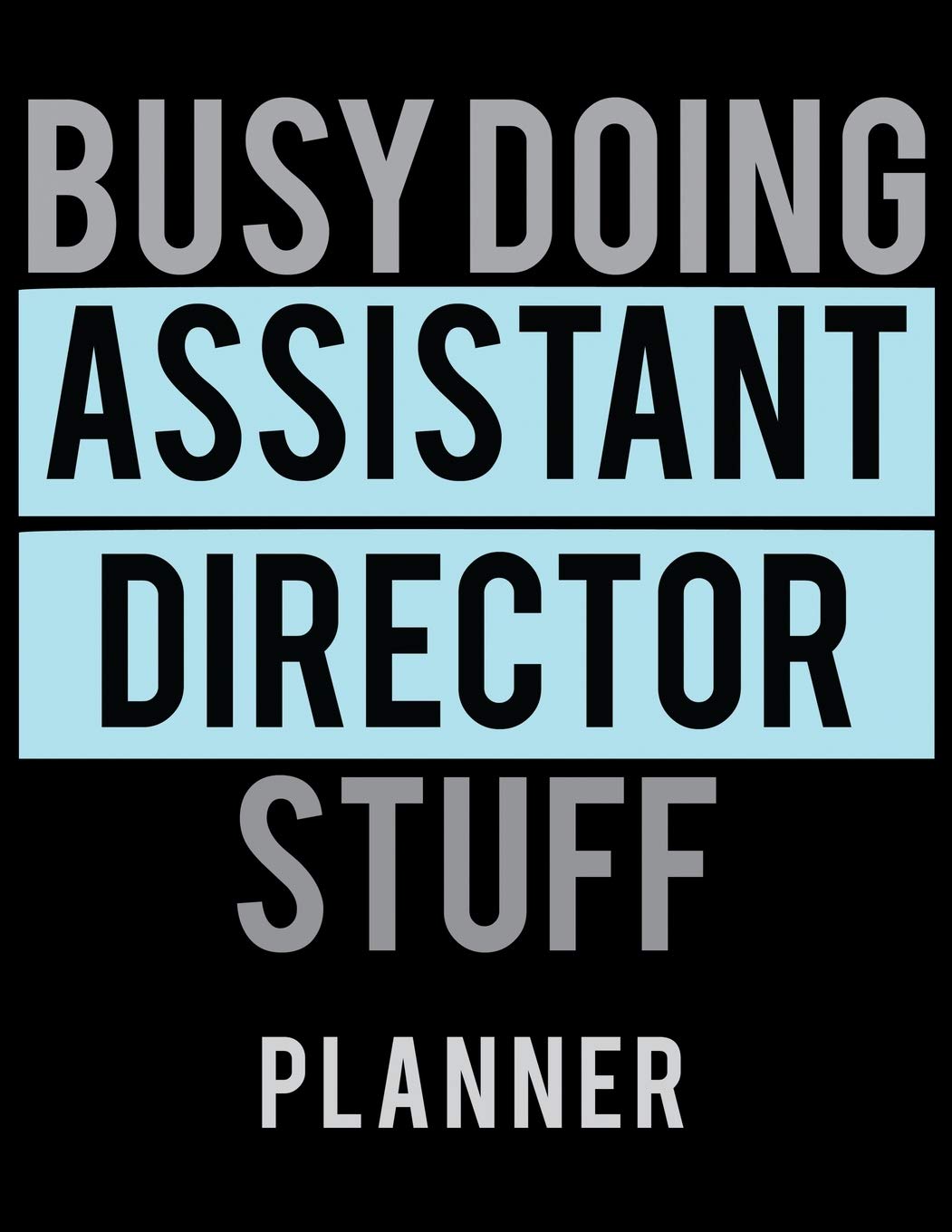 Busy Doing Assistant Director Stuff Planner: 2020 Weekly Planner Journal |Notebook| For Weekly Goal Gift for the Assistant Director