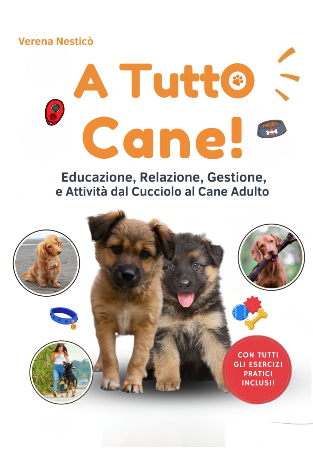 A Tutto Cane: Educazione, Relazione, Gestione, e Attività dal Cucciolo al Cane Adulto