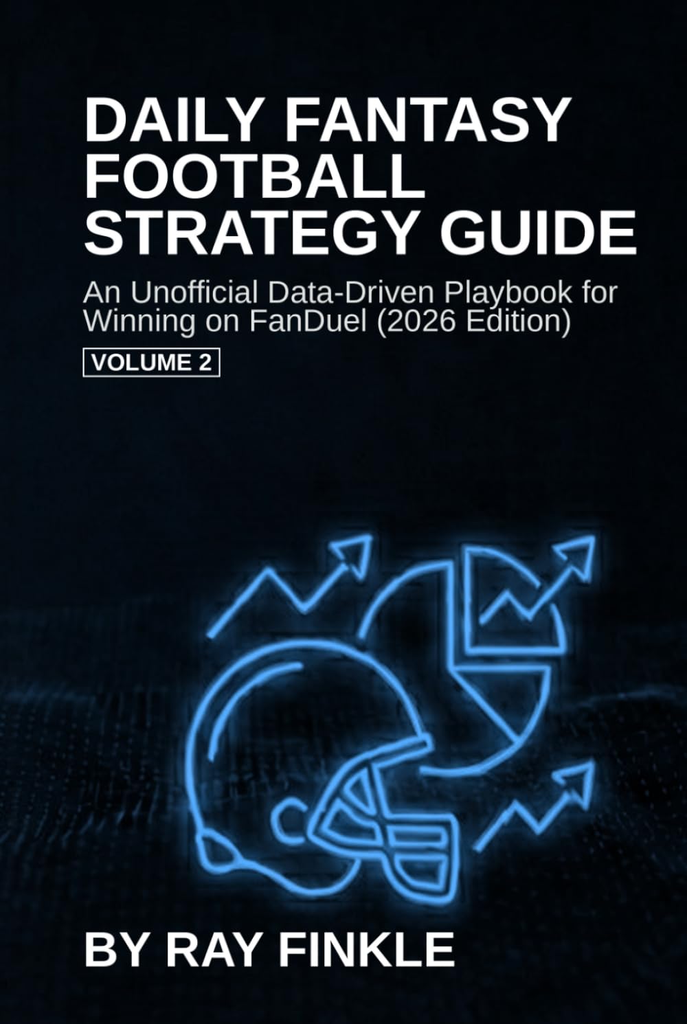 Daily Fantasy Football Strategy Guide: An Unofficial Data-Driven Playbook for Winning on FanDuel