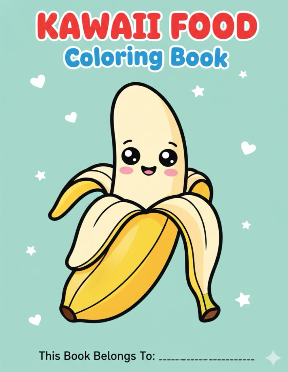 Cute Kawaii Food Coloring Book: 30 Simple and Easy Coloring Pages for Kids and Adults