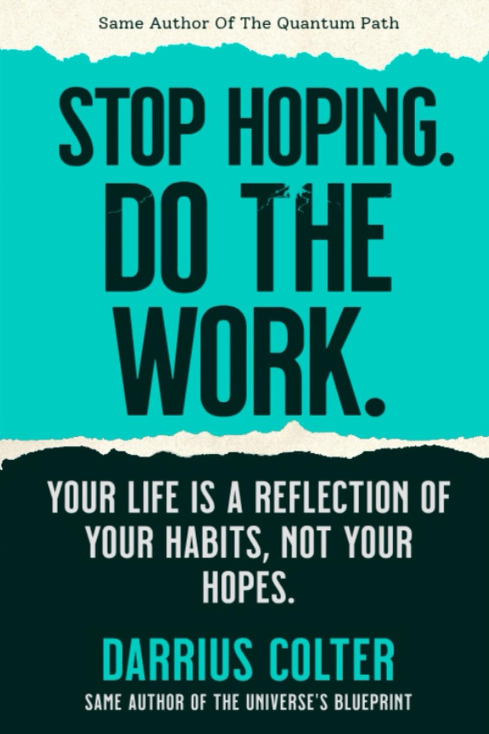 STOP HOPING. DO THE WORK.: Your Life Is a Reflection of Your Habits, Not Your Hopes.