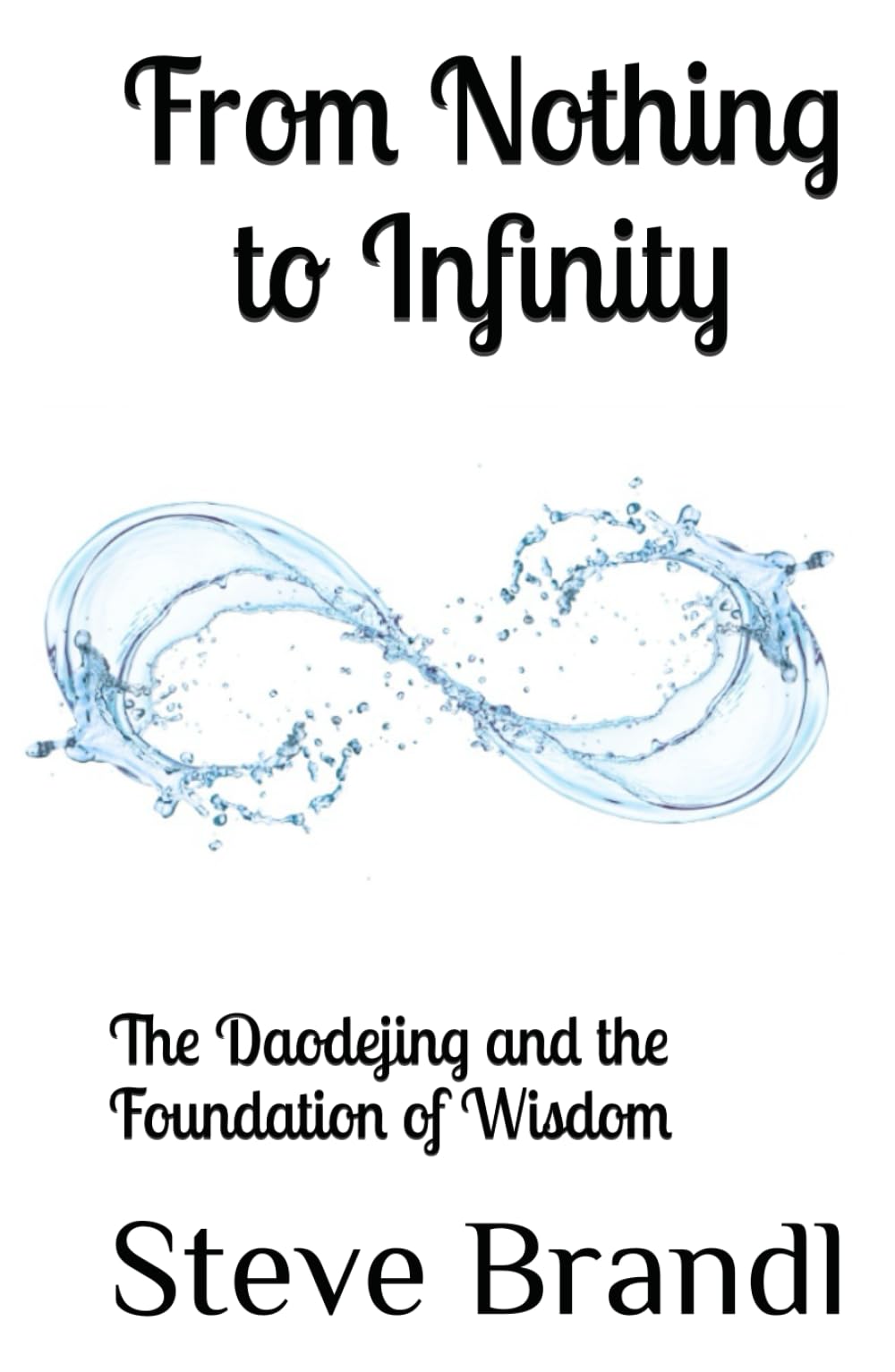 From Nothing to Infinity: The Daodejing and the Foundation of Wisdom