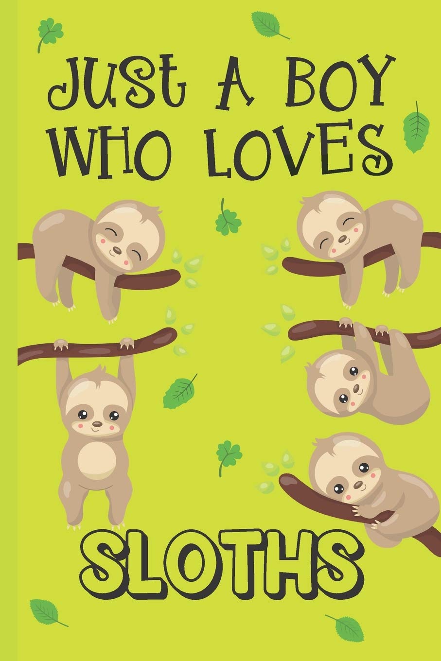 Just A Boy Who Loves Sloths: Sloth Gifts: Novelty Gag Notebook Gift: Lined Paper Paperback Journal Book