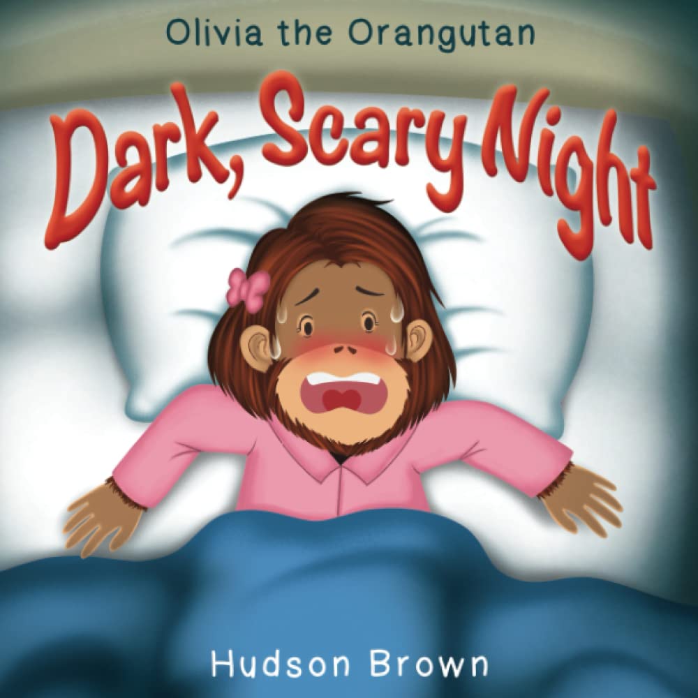 Olivia the Orangutan - Dark, Scary Night: Being Brave and Having Courage Book for Children Going to Hospital