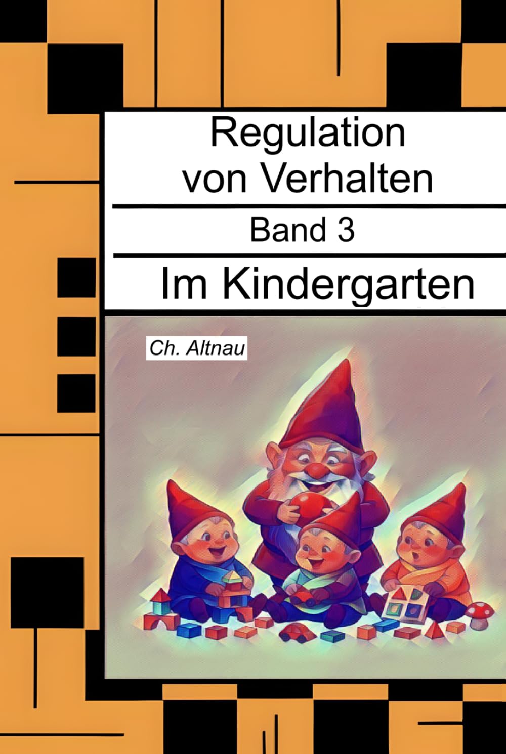 Regulation von Verhalten im Kindergarten - für Eltern, Erzieher, Sozialpädagogen, Lehrkräfte und Studierende: Regulation von Verhalten, Band 3