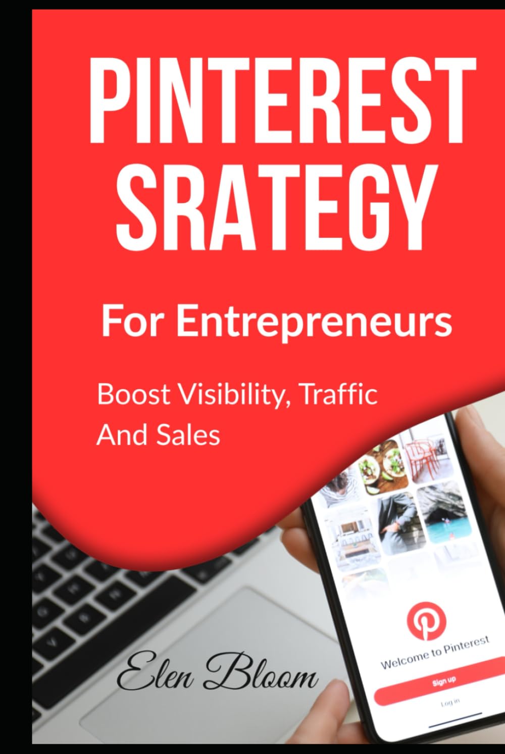 Pinterest Strategy For Entrepreneurs: Boost Visibility, Traffic, and Sales.: The visual, practical guide.