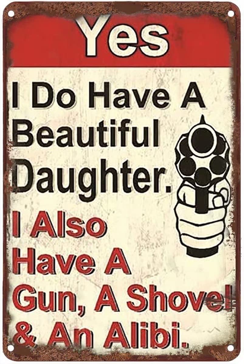 Tin Sign Yes I Don't Have A Beautiful Daughter. I Also Have A Gun, A Shovel & an Alibi Metal Tin Sign, Metal Wall Signs Tin Plaques 8x12inch Bar Kitchen Home Man Cave Coffee Bar Gift