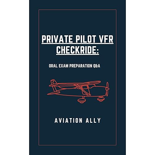 Private Pilot VFR Checkride - Oral Exam Preparation Q&amp;A: Pass the Oral Portion of the VFR PPL Checkride