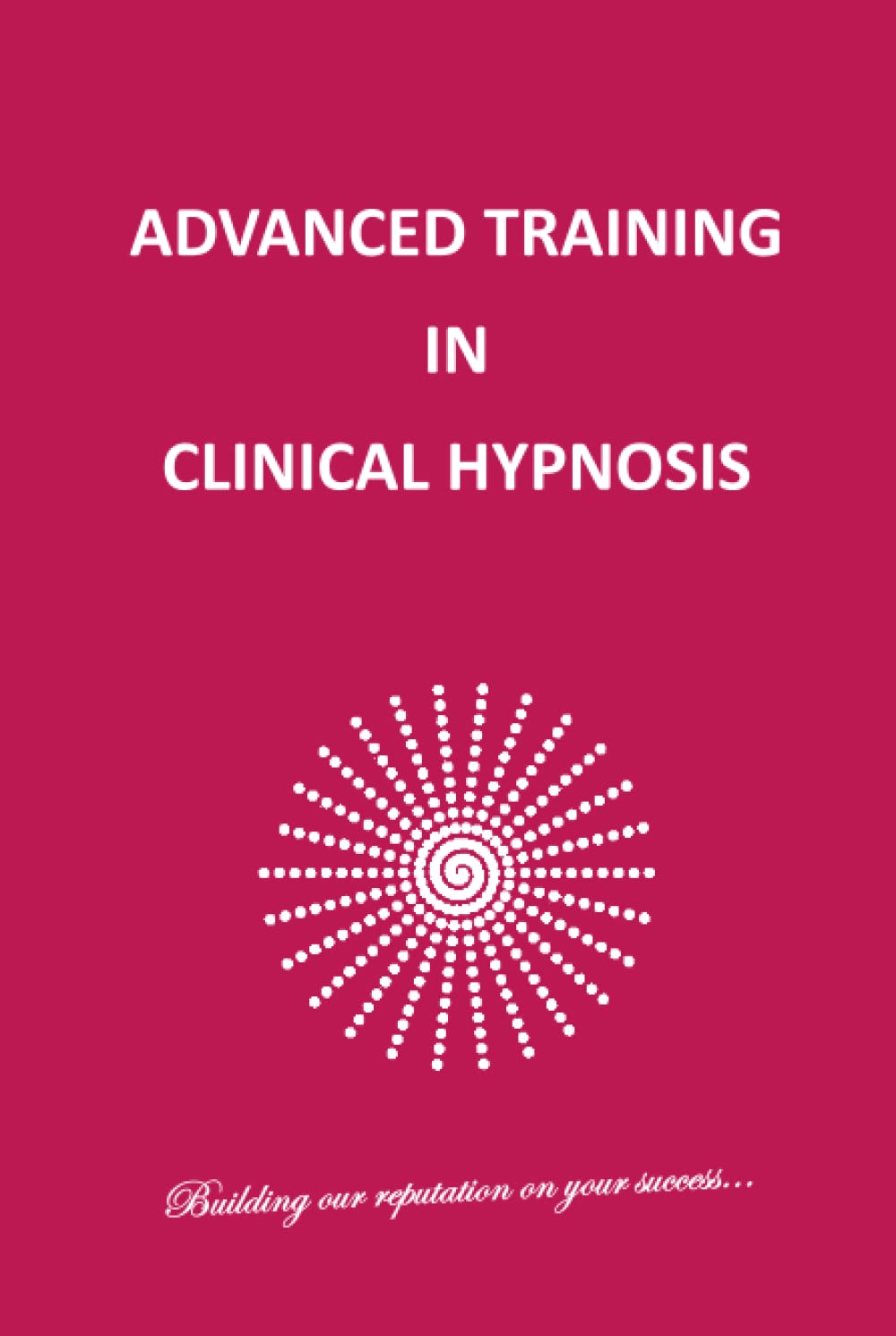 ADVANCED TRAINING IN CLINICAL HYPNOSIS: SECOND EDITION Hardcover – 1 Jan. 2023