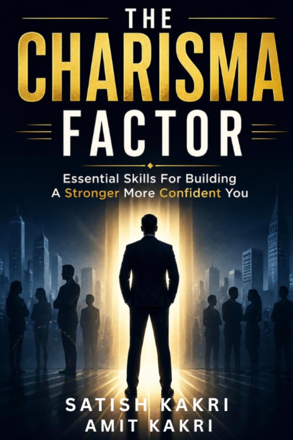The Charisma Factor: Essential Skills For Building A Stronger More Confident You