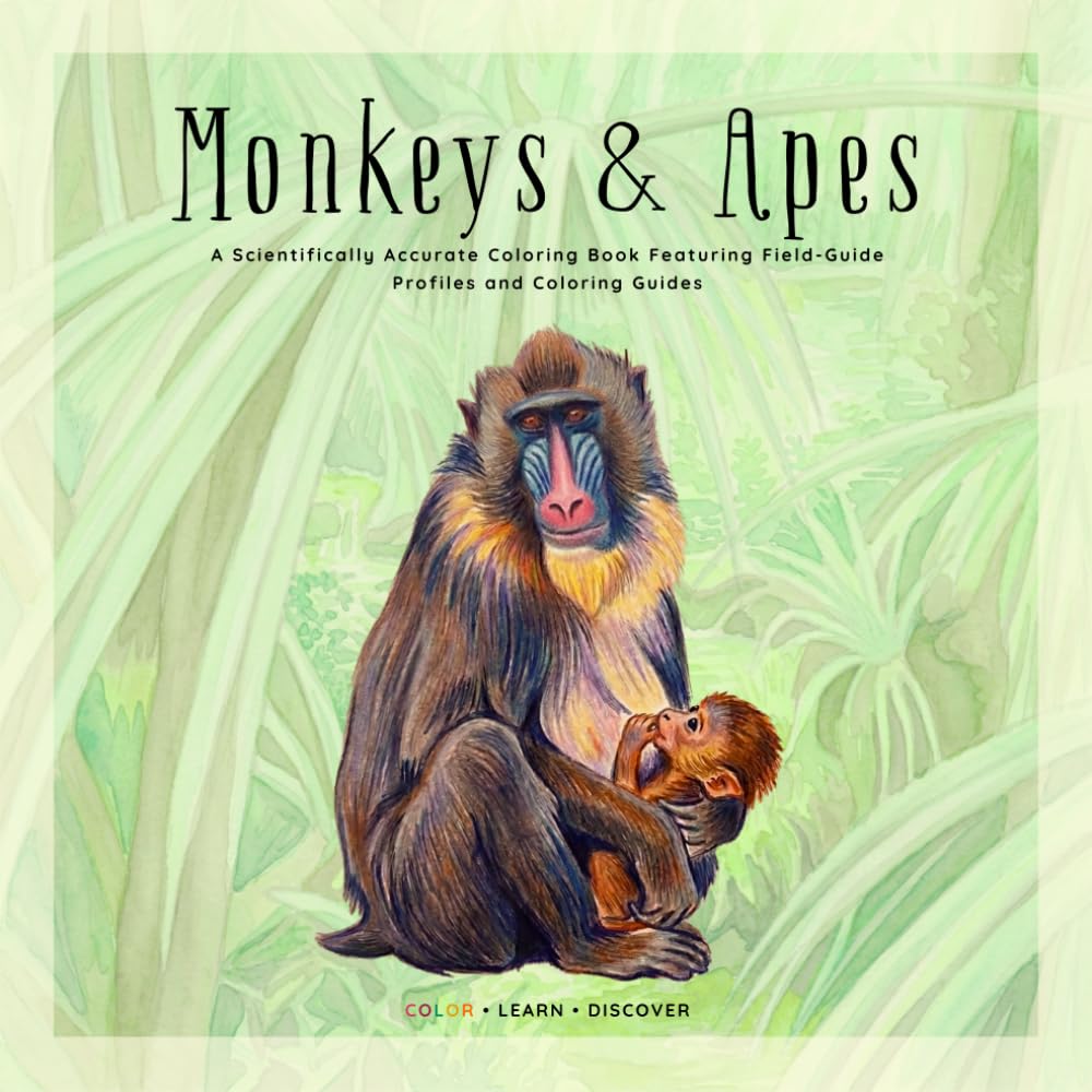 Monkeys & Apes Coloring Book: A Scientifically Accurate Primate Coloring Book with Field Guide Profiles, Fun Facts, and Realistic Coloring References ... (Natural History Coloring Encyclopedia)