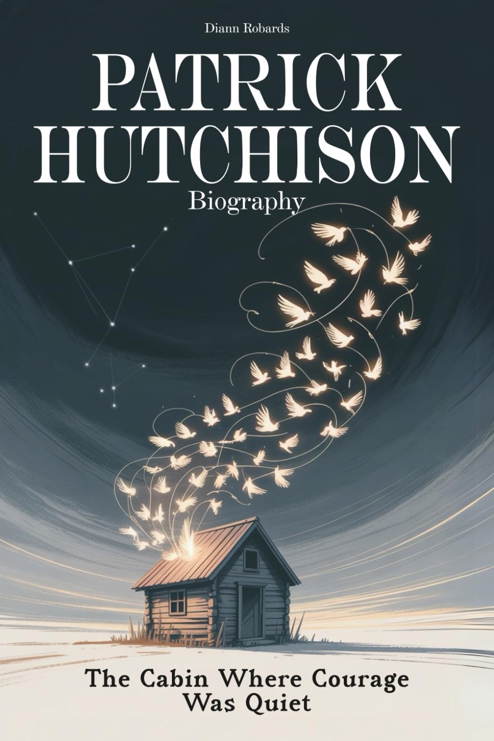 Patrick Hutchison Biography: The Cabin Where Courage Was Quiet