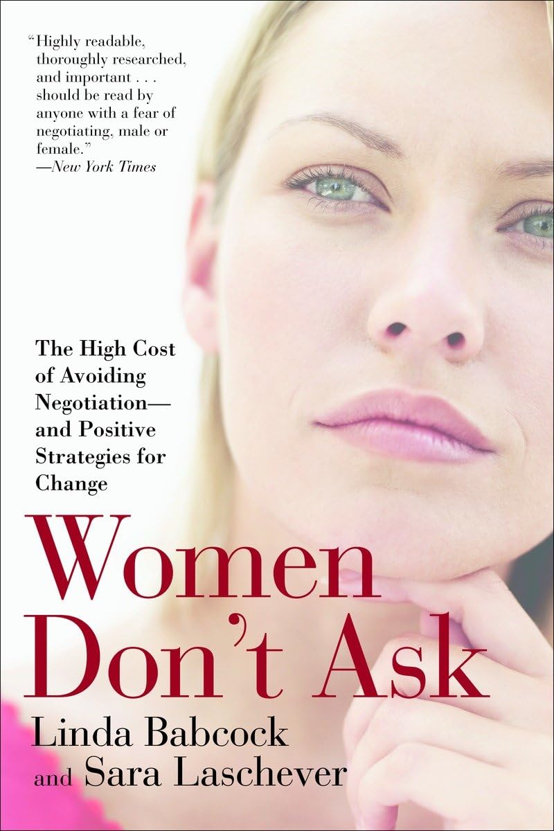 Women Don't Ask: The High Cost of Avoiding Negotiation--and Positive Strategies for Change Paperback – February 27, 2007