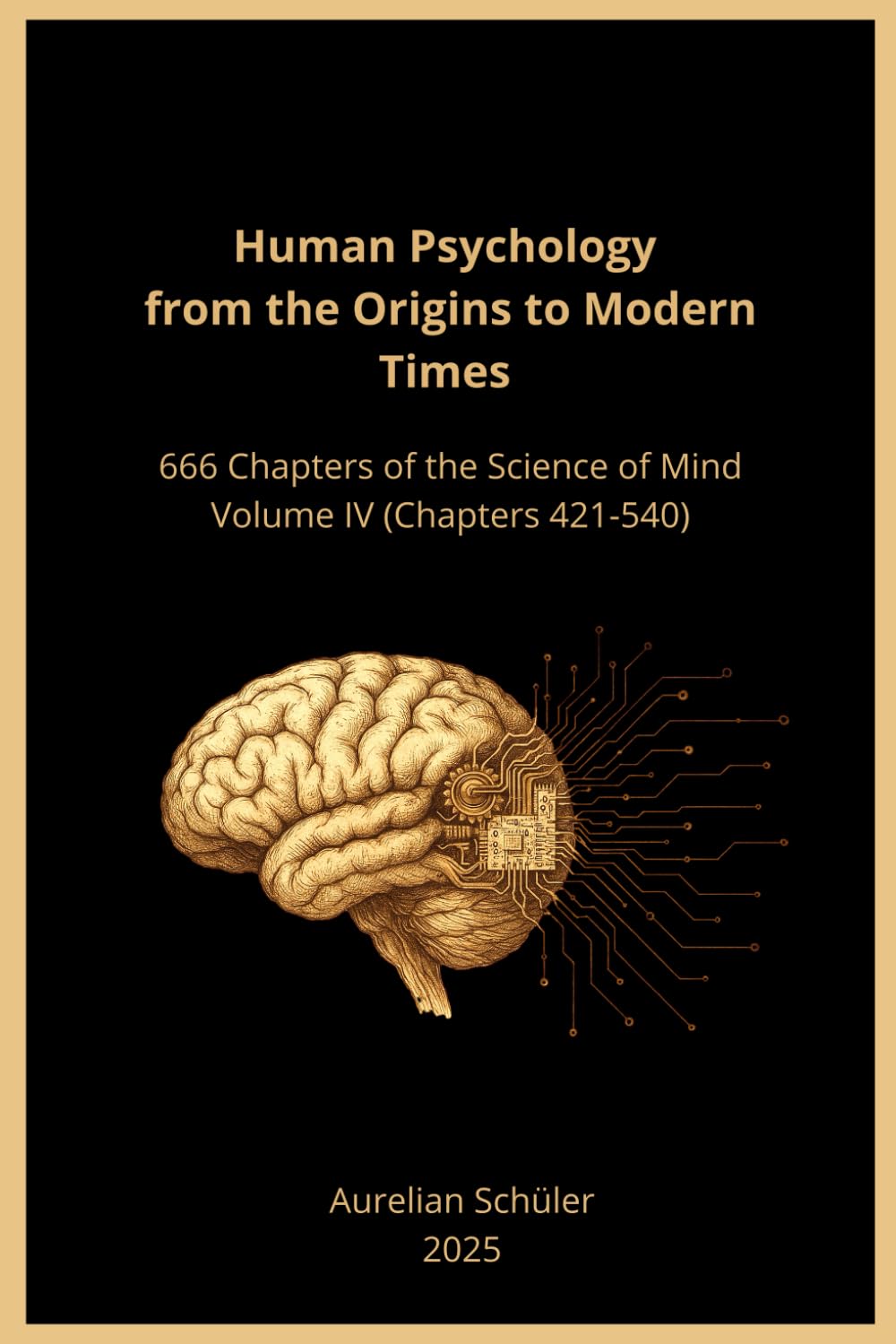 Human Psychology from the Origins to Modern Times: 666 Chapters of the Science of Mind - Volume IV (Chapters 421-544): 4