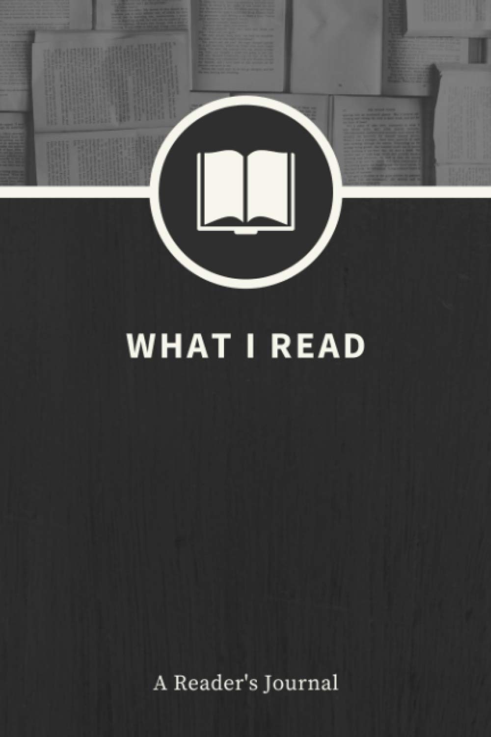 What I Read: A Reader's Journal | A Log Book for Book Lovers to Record Book Notes & Reviews | A 100-Book Reading Tracker for Bibliophiles