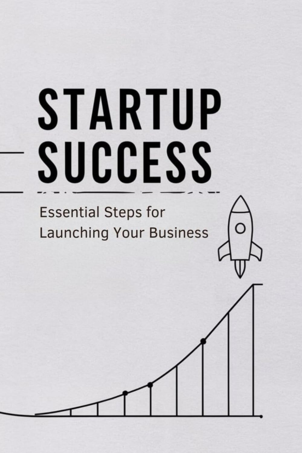 Startup Success: Essential Steps for Launching Your Business