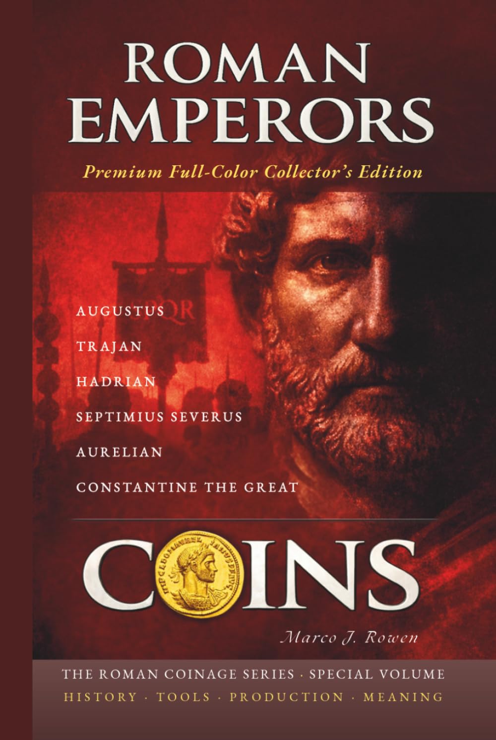 ROMAN EMPERORS COINS: Six Roman Emperors and Their Coins - What Power Chose to Show and Conceal (THE ROMAN COINAGE SERIES: History • Craft • Production • Meaning)