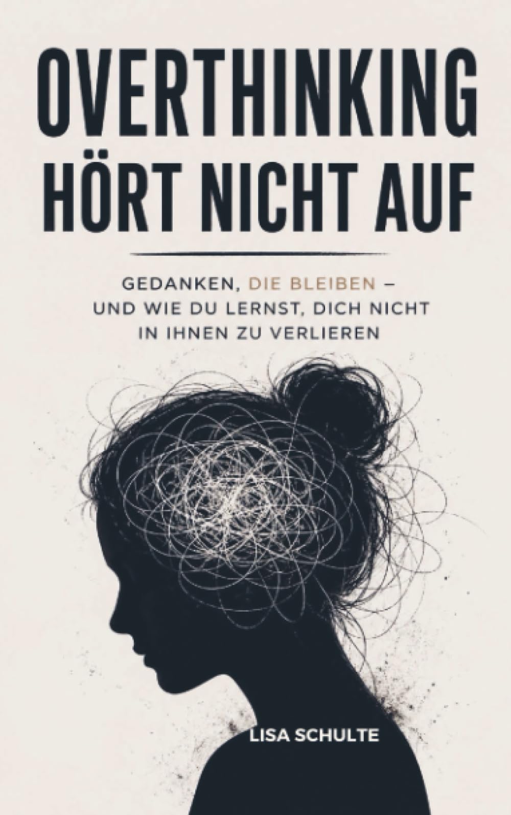 Overthinking hört nicht auf: Gedanken, die bleiben - und wie du lernst, dich nicht in ihnen zu verlieren