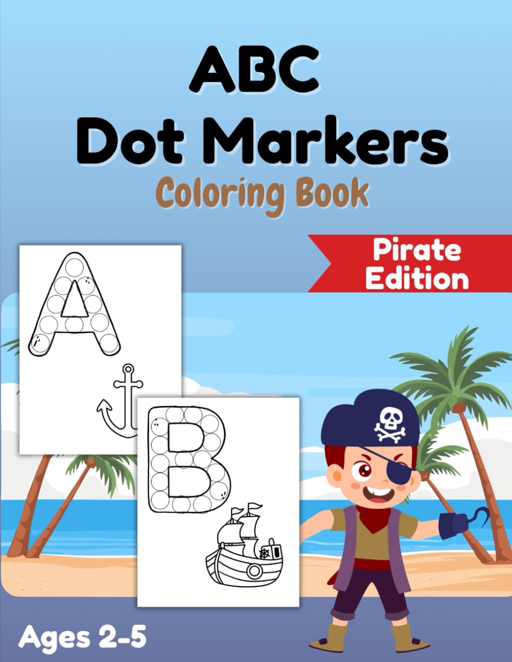 Pirate ABC Dot Marker Coloring Book for Toddlers and Preschoolers: An Alphabet Activity Book