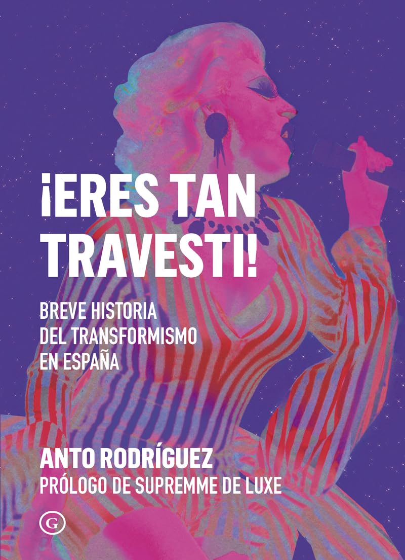 ¡Eres tan travesti!: Breve historia del travestismo en España: 112 (G Ensayo)