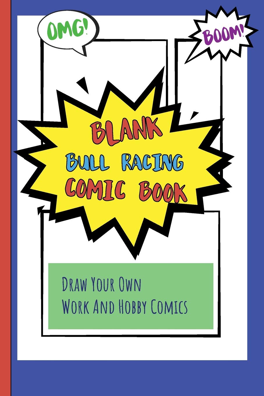 Blank Bull Racing Comic Book: Draw Your Own Work And Hobby Comics Omg! Boom!