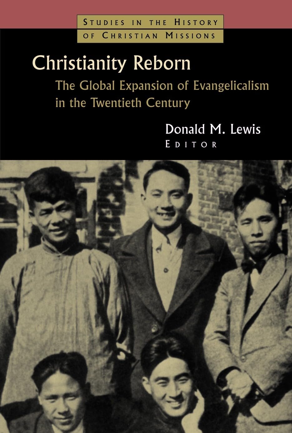 Christianity Reborn: The Global Expansion of Evangelicalism in the Twentieth Century (Studies in ...