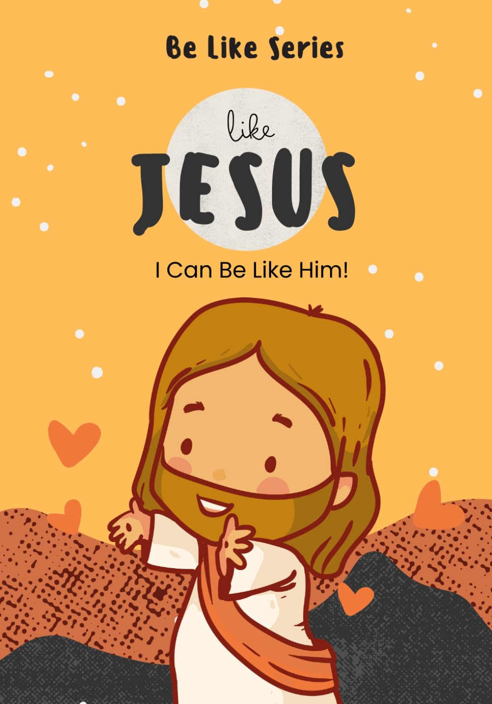 Like Jesus: I Can Be Like Him (Be Like Series)