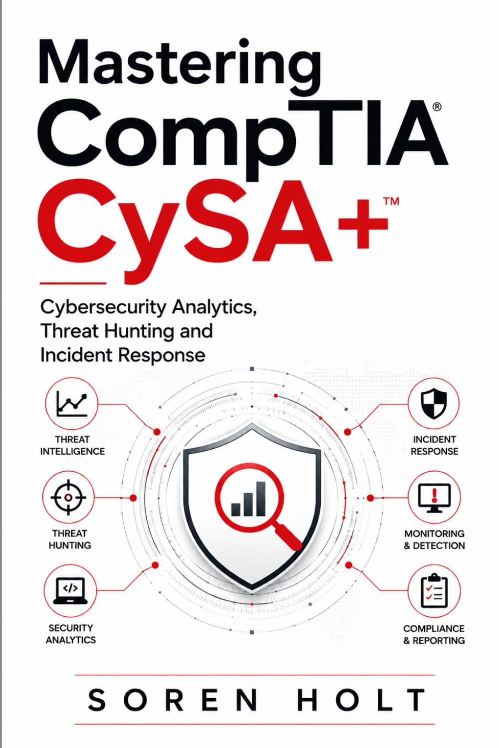 Mastering CompTIA CySA+: Cybersecurity Analytics, Threat Hunting and Incident Response