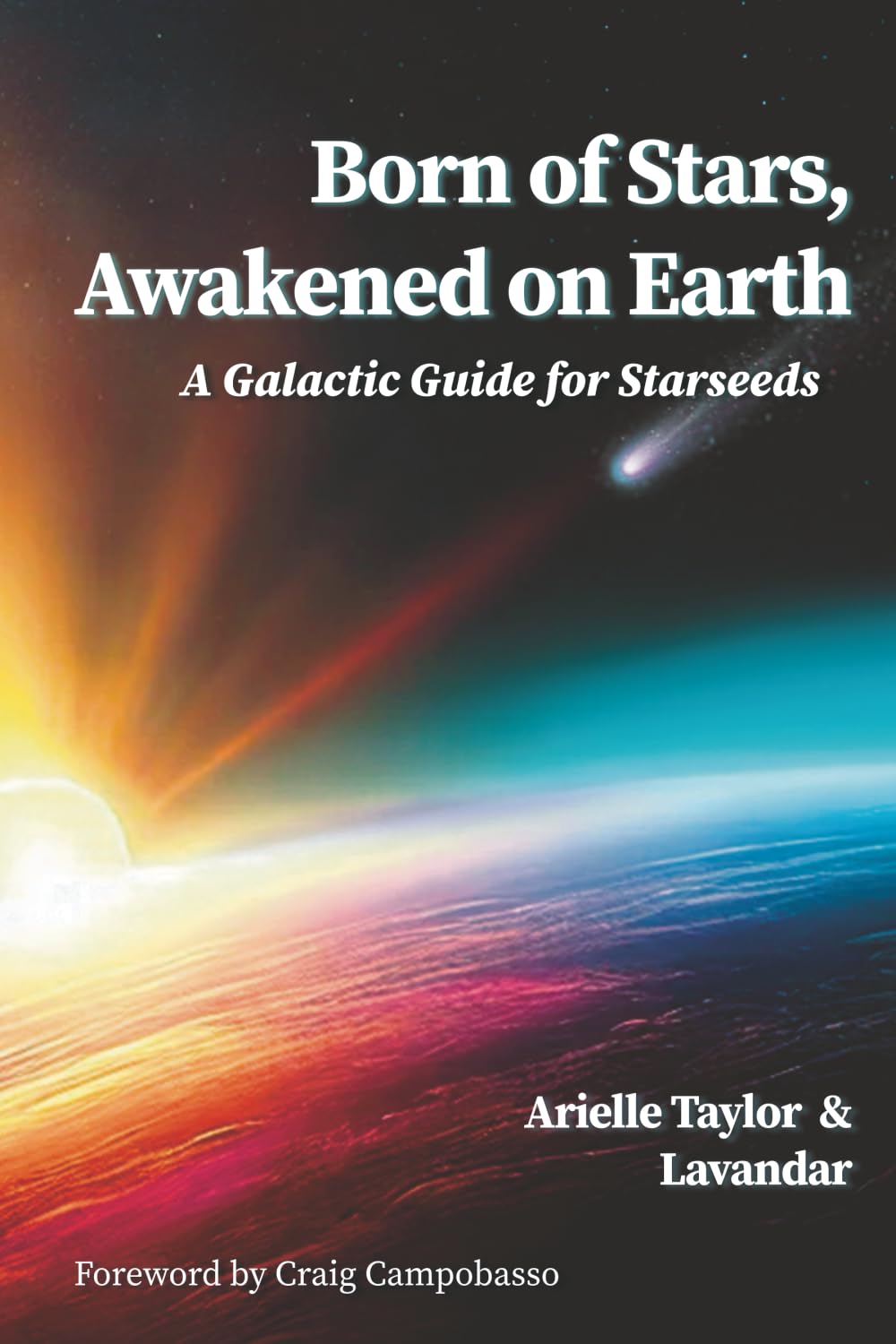 Born of Stars, Awakened on Earth: A Galactic Guide for Starseeds